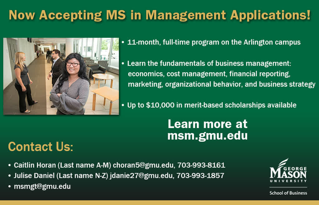 Information regarding MS in Management ad is as follows Create Your Own Tags: is #GeorgeMasonBiz and Start date (when you would like your content to be posted) is February 22 2018 and End Date (when you would like your content to be removed from the screens) is June 01 2018 and File is Browse and File Name is MasonAd-MSM_comp.jpg and Name is Katherine Johnson Dias and Email is kjohns32@gmu.edu and Panel for your ad to be displayed is Main and Affiliation is Mason Department and Name of Ad/Event is MS in Management ad and