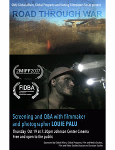 Information regarding ROAD THROUGH WAR: SCREENING AND Q&A WITH FILMMAKER AND PHOTOGRAPHER LOUIE PALU is as follows Create Your Own Tags: is #globalaffairs #aaas #globalprograms and Start date (when you would like your content to be posted) is September 20 2017 and End Date (when you would like your content to be removed from the screens) is October 20 2017 and File is Browse and Name is Destany Martin and Email is dmarti35@gmu.edu and Group Name is Global Affairs and File Name is RoadThroughWarFlyer3_comp.jpg and Affiliation is Mason Department and Name of Ad/Event is ROAD THROUGH WAR: SCREENING AND Q&A WITH FILMMAKER AND PHOTOGRAPHER LOUIE PALU and Panel for your ad to be displayed is Side and