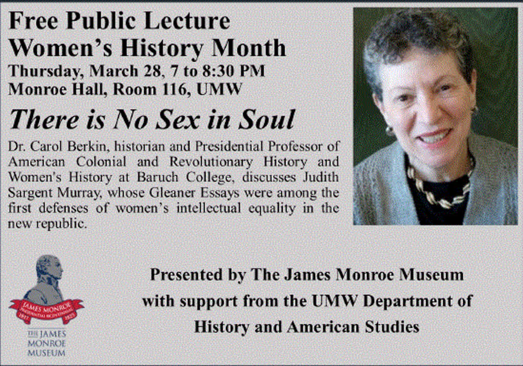 Information regarding Women's History Month Lecture: There is No Sex in Soul is as follows Start date is March 22 2019 and End Date is March 29 2019 and File is Browse and Affiliation is Department and File Name is jmm-whm.GIF_comp.jpg and Group Name is James Monroe Museum and Memorial Library and Email is lcrawfor@umw.edu and Name is Lindsey Crawford and Panel is Main and Name of Ad/Event is Women's History Month Lecture: There is No Sex in Soul and