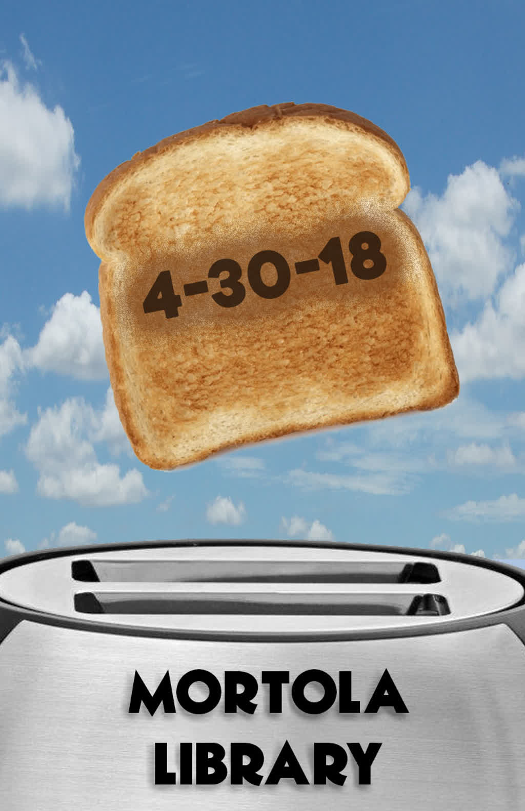 Information regarding Toast day is as follows Create Your Own Tags: is #MortolaLibrary and Start date is April 09 2018 and End Date is May 01 2018 and File is Browse and Affiliation is Department and File Name is ToastPoster-4-30-18_comp.jpg and Group Name is Mortola Library and Email is sfeyl@pace.edu and Panel is Side and Name is Steven Feyl and Name of Ad/Event is Toast day and