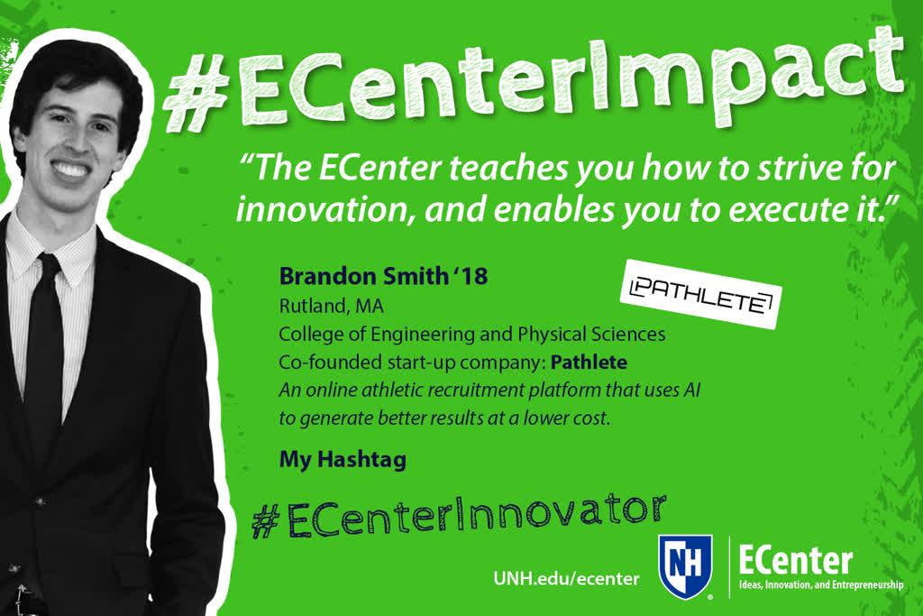 Information regarding Brandon Smith #ECenterImpact Landscape is as follows Create Your Own Tag: is #UNHECenter and Start date is September 24 2018 and End Date is December 14 2018 and Name of Ad/Event is Brandon Smith #ECenterImpact Landscape and File is Browse and Affiliation is Department and Name is Heather MacNeill and Email is heather.macneill@unh.edu and File Name is Brandon-Smith-ECenter-Impact-Ad_TV-Main-Ad_comp.jpg and Panel is Main and Group Name is Peter T. Paul Entrepreneurship Center and